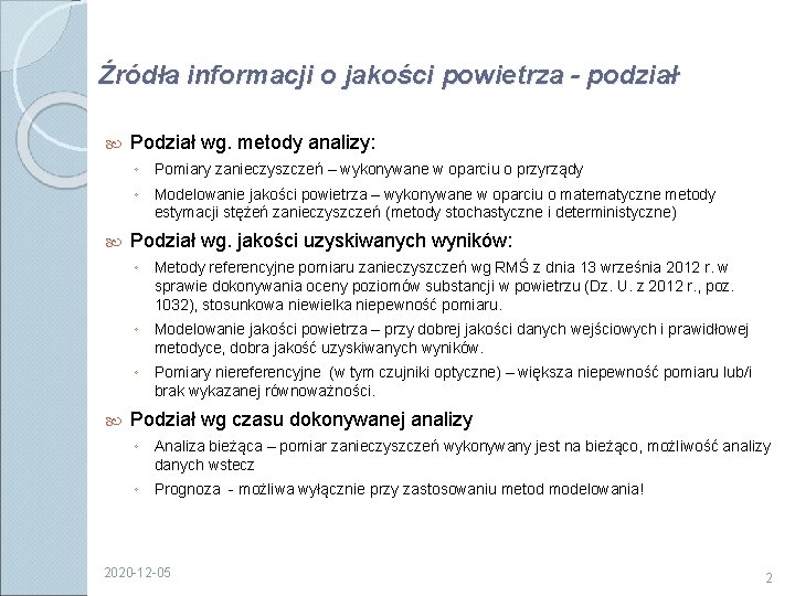 Źródła informacji o jakości powietrza - podział Podział wg. metody analizy: ◦ Pomiary zanieczyszczeń