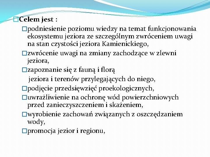 �Celem jest : �podniesienie poziomu wiedzy na temat funkcjonowania ekosystemu jeziora ze szczególnym zwróceniem