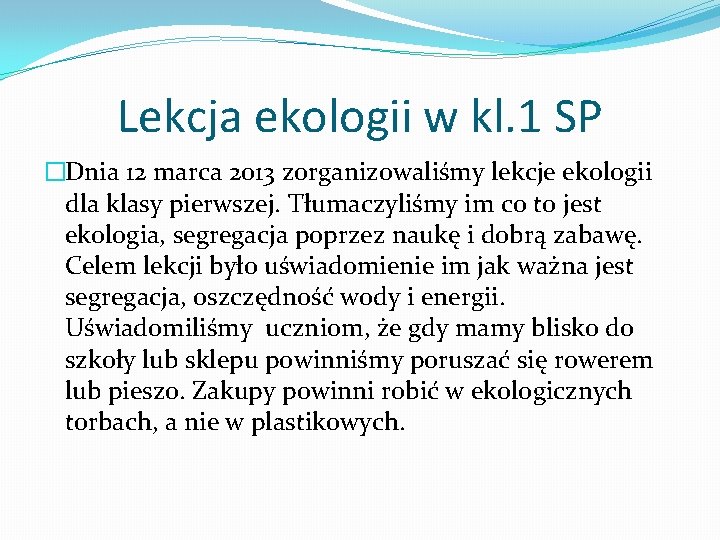 Lekcja ekologii w kl. 1 SP �Dnia 12 marca 2013 zorganizowaliśmy lekcje ekologii dla