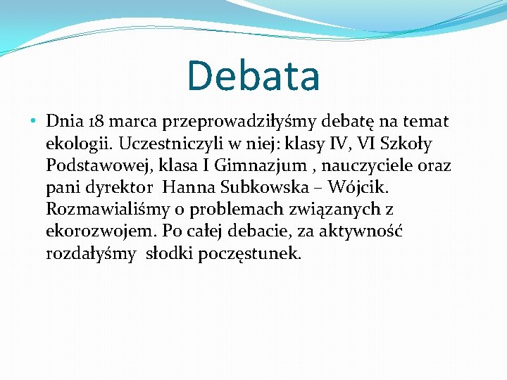 Debata • Dnia 18 marca przeprowadziłyśmy debatę na temat ekologii. Uczestniczyli w niej: klasy