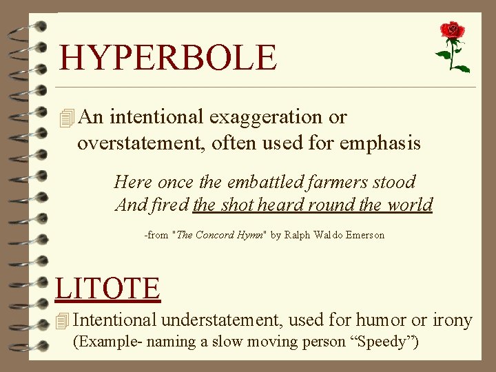 HYPERBOLE 4 An intentional exaggeration or overstatement, often used for emphasis Here once the