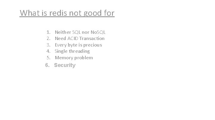 What is redis not good for 1. 2. 3. 4. 5. 6. Neither SQL