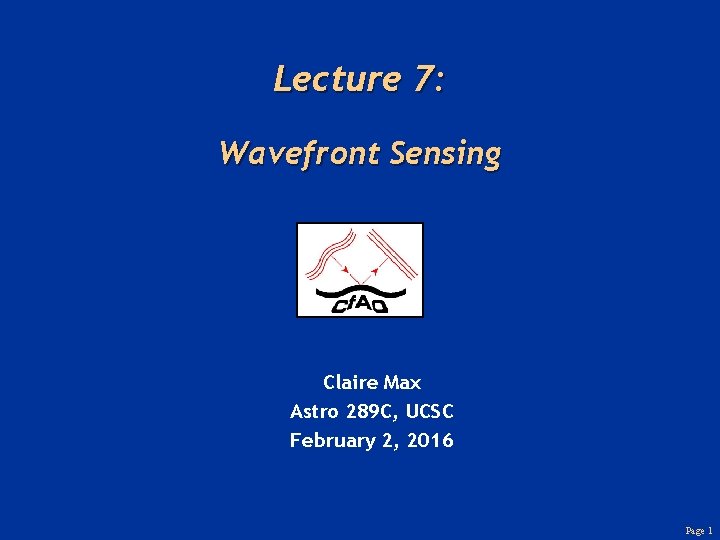 Lecture 7: Wavefront Sensing Claire Max Astro 289 C, UCSC February 2, 2016 Page