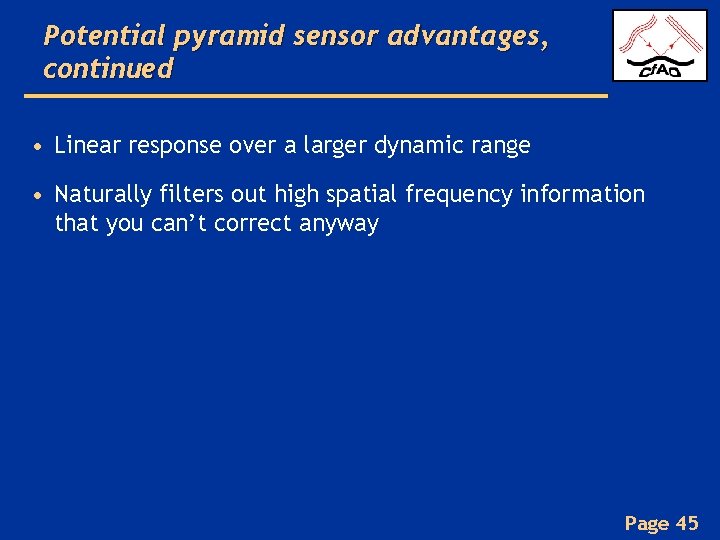 Potential pyramid sensor advantages, continued • Linear response over a larger dynamic range •