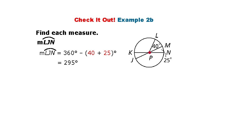 Check It Out! Example 2 b Find each measure. m. LJN = 360° –