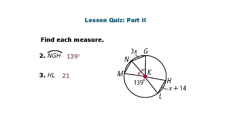 Lesson Quiz: Part II Find each measure. 2. NGH 3. HL 139 21 