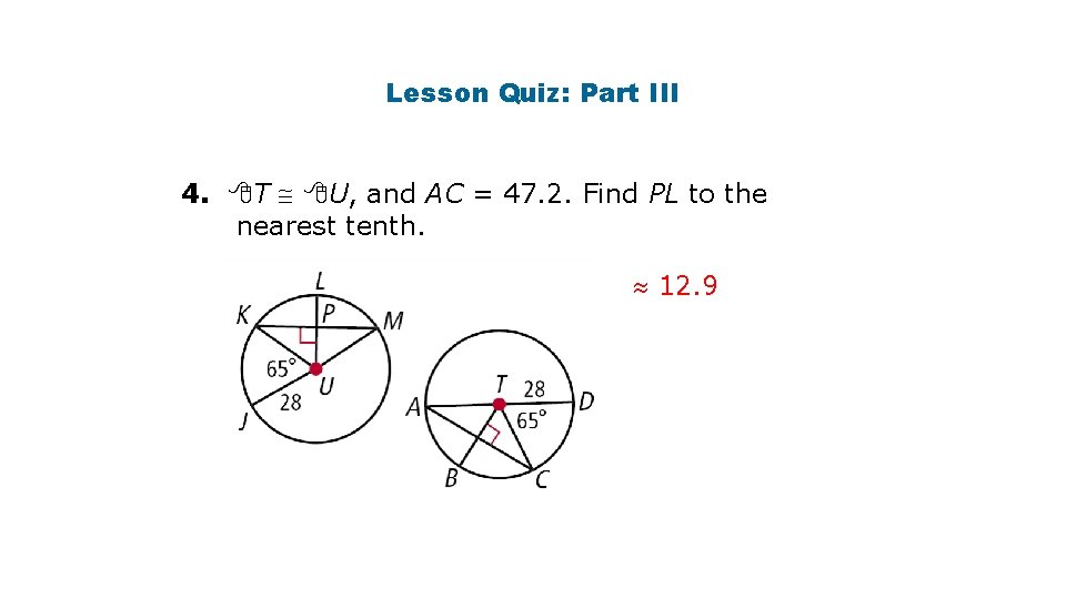 Lesson Quiz: Part III 4. T U, and AC = 47. 2. Find PL