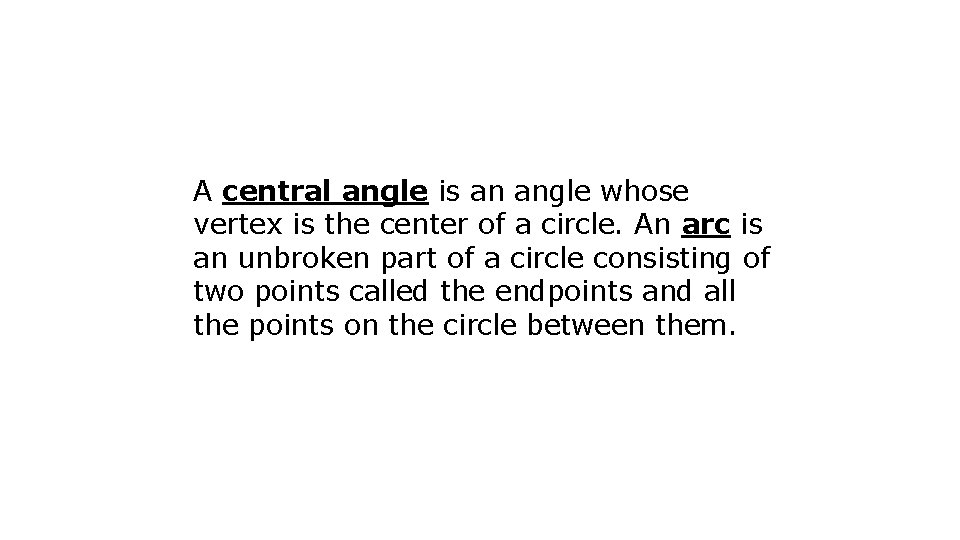 A central angle is an angle whose vertex is the center of a circle.