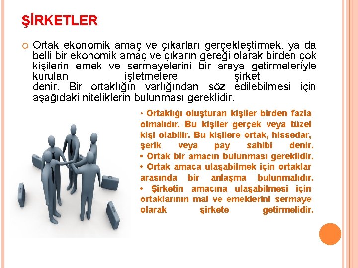 ŞİRKETLER Ortak ekonomik amaç ve çıkarları gerçekleştirmek, ya da belli bir ekonomik amaç ve
