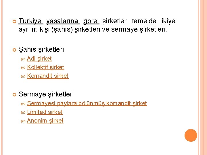  Türkiye yasalarına göre şirketler temelde ikiye ayrılır: kişi (şahıs) şirketleri ve sermaye şirketleri.