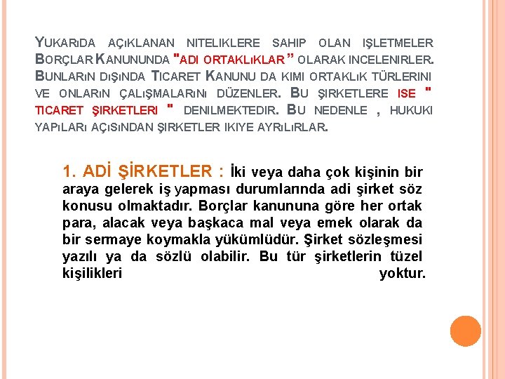 YUKARıDA AÇıKLANAN NITELIKLERE SAHIP OLAN IŞLETMELER BORÇLAR KANUNUNDA "ADI ORTAKLıKLAR ” OLARAK INCELENIRLER. BUNLARıN