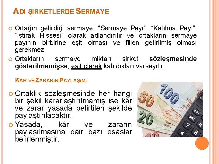 ADI ŞIRKETLERDE SERMAYE Ortağın getirdiği sermaye, “Sermaye Payı”, “Katılma Payı”, “İştirak Hissesi” olarak adlandırılır