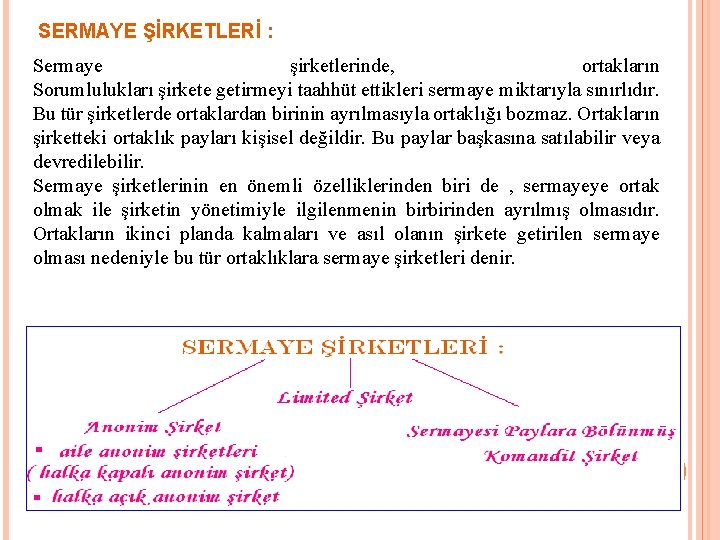 SERMAYE ŞİRKETLERİ : Sermaye şirketlerinde, ortakların Sorumlulukları şirkete getirmeyi taahhüt ettikleri sermaye miktarıyla sınırlıdır.