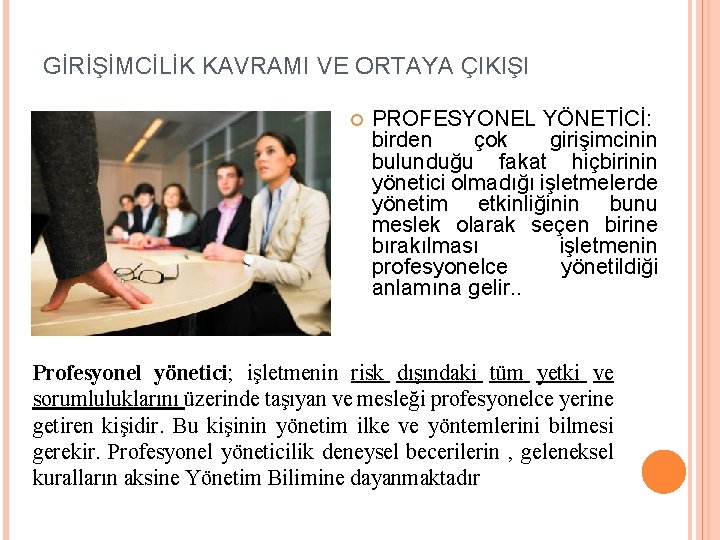 GİRİŞİMCİLİK KAVRAMI VE ORTAYA ÇIKIŞI PROFESYONEL YÖNETİCİ: birden çok girişimcinin bulunduğu fakat hiçbirinin yönetici