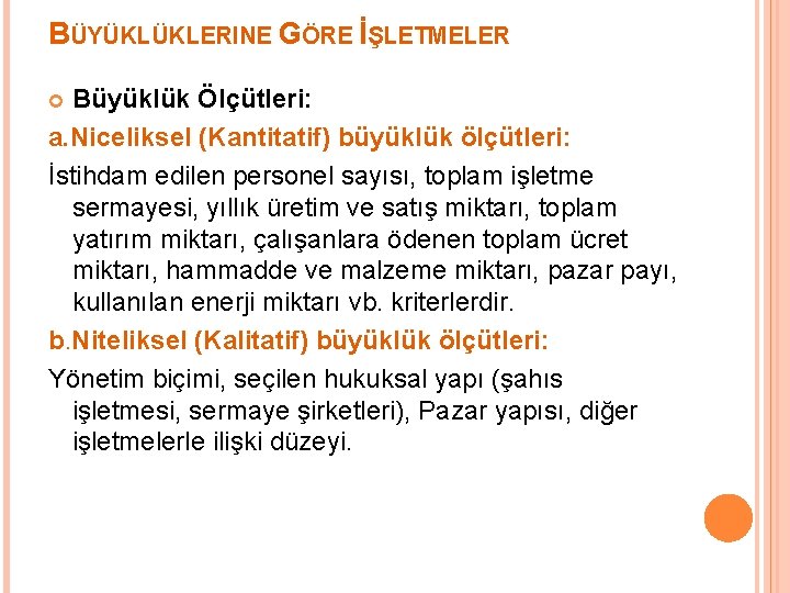 BÜYÜKLÜKLERINE GÖRE İŞLETMELER Büyüklük Ölçütleri: a. Niceliksel (Kantitatif) büyüklük ölçütleri: İstihdam edilen personel sayısı,