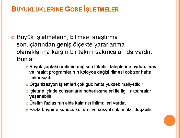 BÜYÜKLÜKLERINE GÖRE İŞLETMELER Büyük İşletmelerin; bilimsel araştırma sonuçlarından geniş ölçekte yararlanma olanaklarına karşın bir