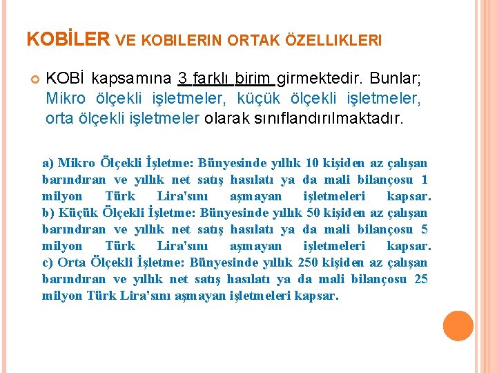 KOBİLER VE KOBILERIN ORTAK ÖZELLIKLERI KOBİ kapsamına 3 farklı birim girmektedir. Bunlar; Mikro ölçekli