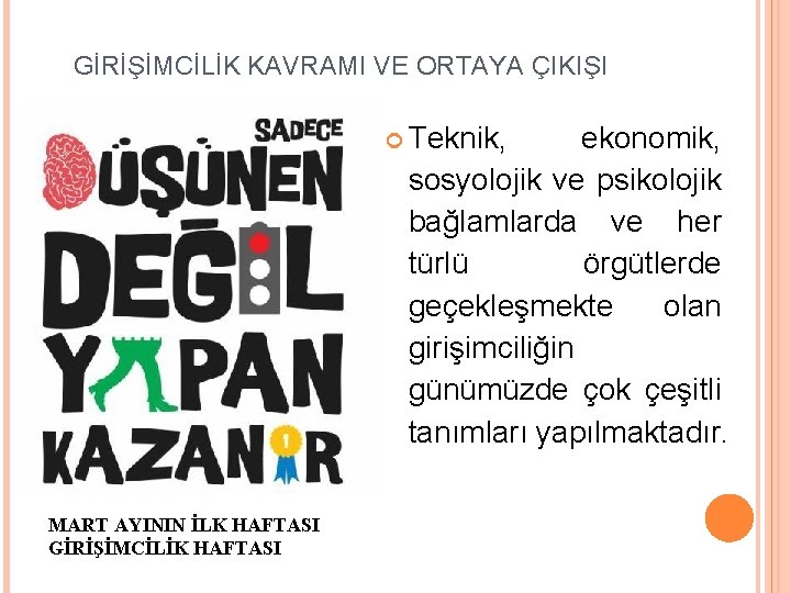 GİRİŞİMCİLİK KAVRAMI VE ORTAYA ÇIKIŞI Teknik, ekonomik, sosyolojik ve psikolojik bağlamlarda ve her türlü