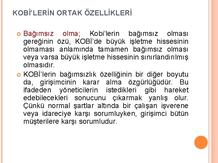  KOBİ’LERİN ORTAK ÖZELLİKLERİ Bağımsız olma; Kobi’lerin bağımsız olması gereğinin özü, KOBİ’de büyük işletme