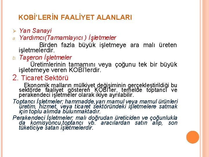  KOBİ’LERİN FAALİYET ALANLARI Yan Sanayi a. Yardımcı(Tamamlayıcı ) İşletmeler Birden fazla büyük işletmeye