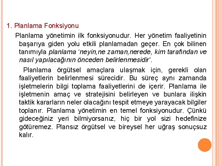 1. Planlama Fonksiyonu Planlama yönetimin ilk fonksiyonudur. Her yönetim faaliyetinin başarıya giden yolu etkili