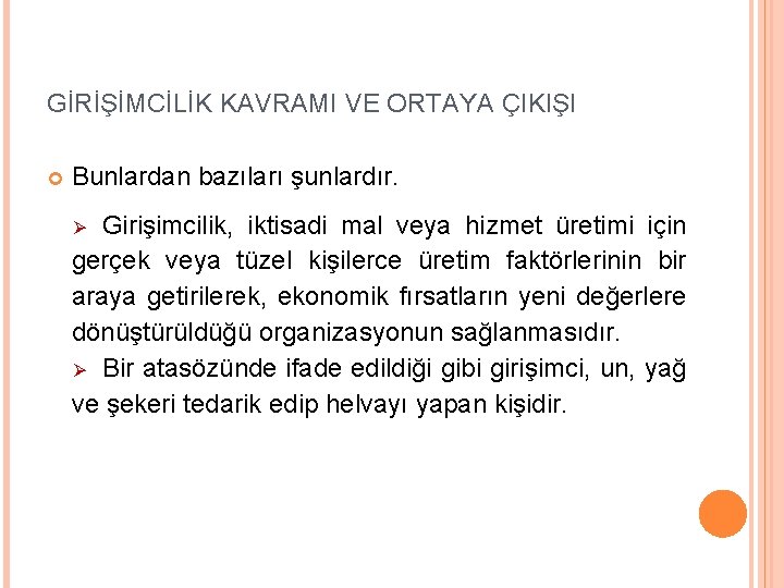 GİRİŞİMCİLİK KAVRAMI VE ORTAYA ÇIKIŞI Bunlardan bazıları şunlardır. Girişimcilik, iktisadi mal veya hizmet üretimi