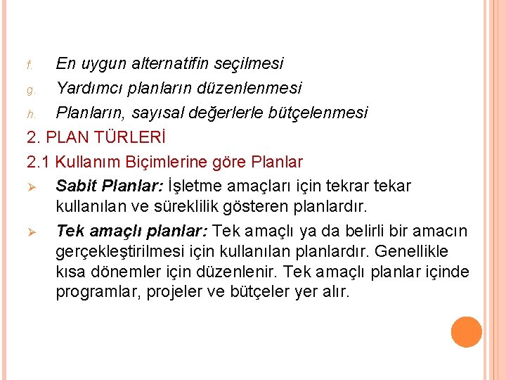 En uygun alternatifin seçilmesi g. Yardımcı planların düzenlenmesi h. Planların, sayısal değerlerle bütçelenmesi 2.