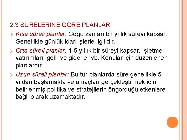 2. 3 SÜRELERİNE GÖRE PLANLAR Ø Kısa süreli planlar: Çoğu zaman bir yıllık süreyi