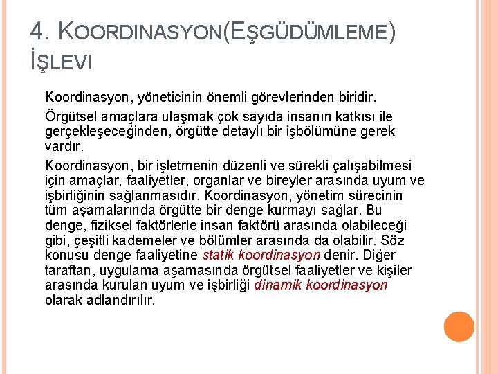 4. KOORDINASYON(EŞGÜDÜMLEME) İŞLEVI Koordinasyon, yöneticinin önemli görevlerinden biridir. Örgütsel amaçlara ulaşmak çok sayıda insanın