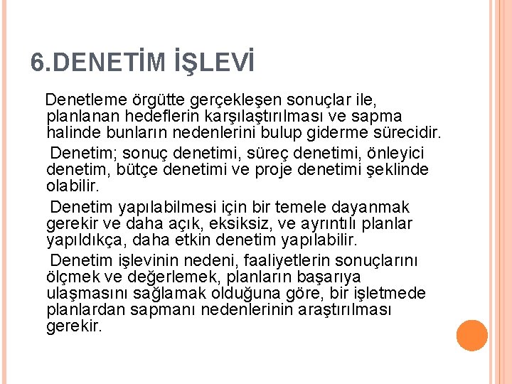 6. DENETİM İŞLEVİ Denetleme örgütte gerçekleşen sonuçlar ile, planlanan hedeflerin karşılaştırılması ve sapma halinde