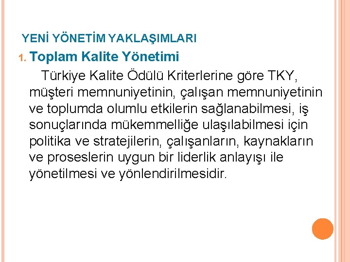  YENİ YÖNETİM YAKLAŞIMLARI 1. Toplam Kalite Yönetimi Türkiye Kalite Ödülü Kriterlerine göre TKY,