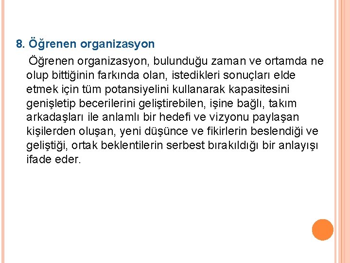 8. Öğrenen organizasyon, bulunduğu zaman ve ortamda ne olup bittiğinin farkında olan, istedikleri sonuçları