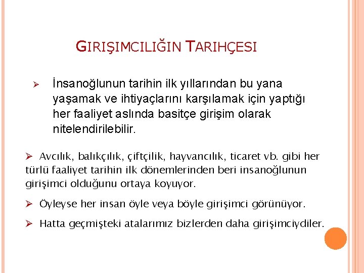 GIRIŞIMCILIĞIN TARIHÇESI Ø İnsanoğlunun tarihin ilk yıllarından bu yana yaşamak ve ihtiyaçlarını karşılamak için
