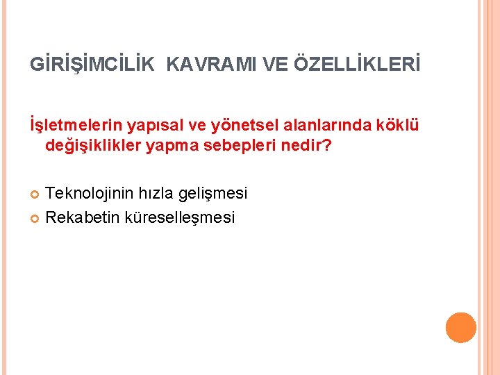 GİRİŞİMCİLİK KAVRAMI VE ÖZELLİKLERİ İşletmelerin yapısal ve yönetsel alanlarında köklü değişiklikler yapma sebepleri nedir?