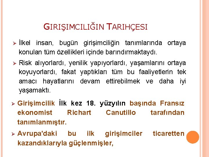 GIRIŞIMCILIĞIN TARIHÇESI Ø İlkel insan, bugün girişimciliğin tanımlarında ortaya konulan tüm özellikleri içinde barındırmaktaydı.