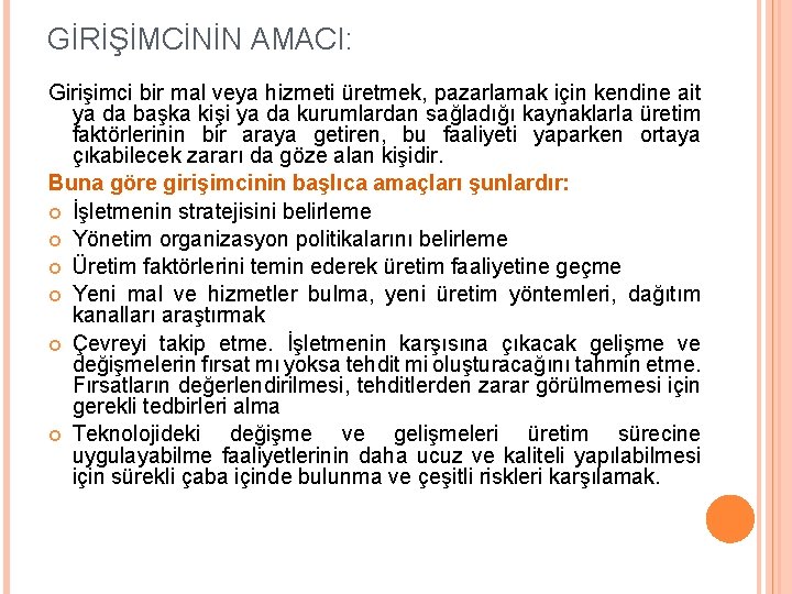 GİRİŞİMCİNİN AMACI: Girişimci bir mal veya hizmeti üretmek, pazarlamak için kendine ait ya da