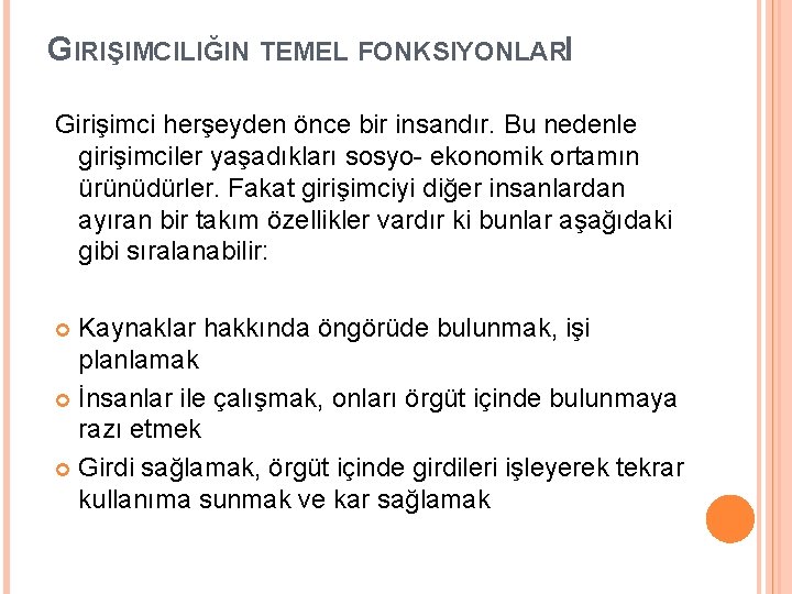 GIRIŞIMCILIĞIN TEMEL FONKSIYONLARI Girişimci herşeyden önce bir insandır. Bu nedenle girişimciler yaşadıkları sosyo ekonomik