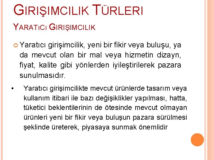 GIRIŞIMCILIK TÜRLERI YARATıCı GIRIŞIMCILIK Yaratıcı girişimcilik, yeni bir fikir veya buluşu, ya da mevcut