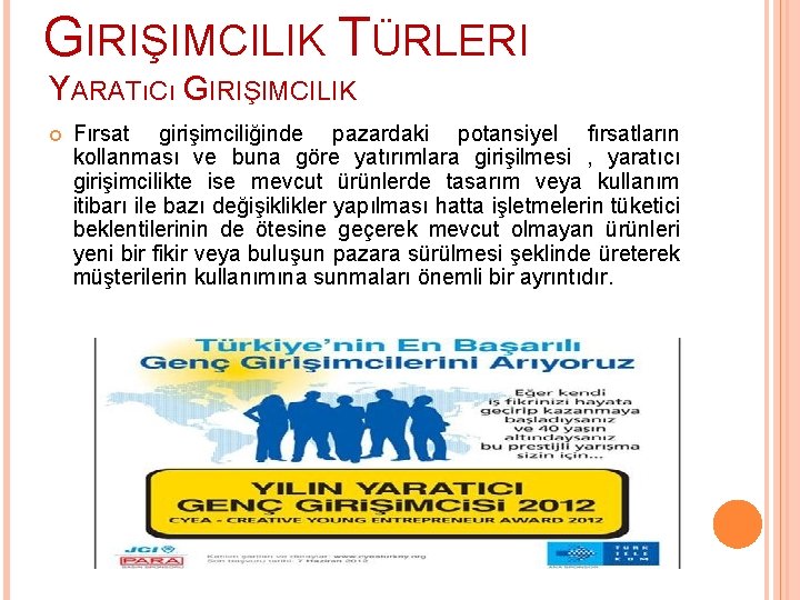 GIRIŞIMCILIK TÜRLERI YARATıCı GIRIŞIMCILIK Fırsat girişimciliğinde pazardaki potansiyel fırsatların kollanması ve buna göre yatırımlara