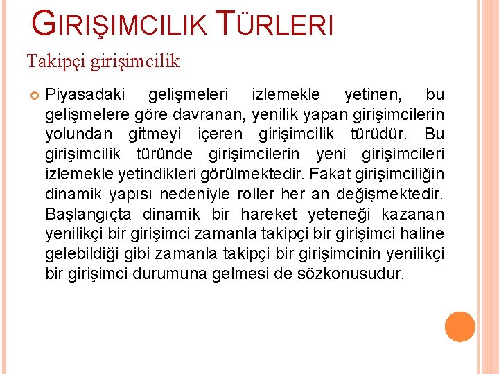 GIRIŞIMCILIK TÜRLERI Takipçi girişimcilik Piyasadaki gelişmeleri izlemekle yetinen, bu gelişmelere göre davranan, yenilik yapan