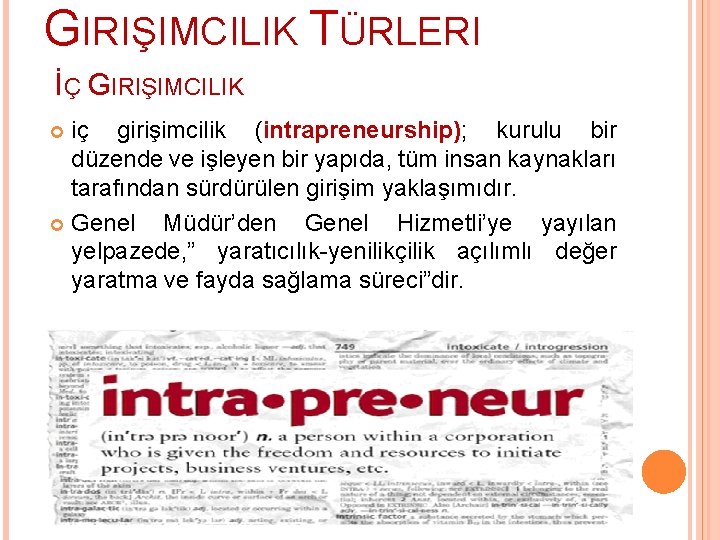 GIRIŞIMCILIK TÜRLERI İÇ GIRIŞIMCILIK iç girişimcilik (intrapreneurship); kurulu bir düzende ve işleyen bir yapıda,
