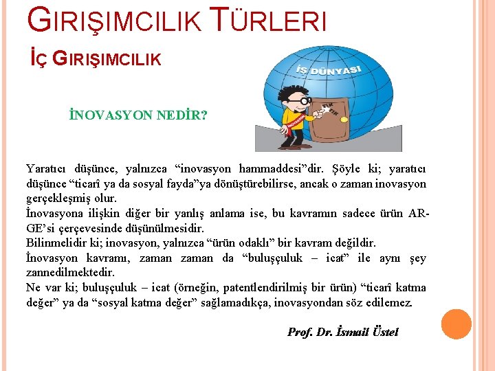 GIRIŞIMCILIK TÜRLERI İÇ GIRIŞIMCILIK İNOVASYON NEDİR? Yaratıcı düşünce, yalnızca “inovasyon hammaddesi”dir. Şöyle ki; yaratıcı