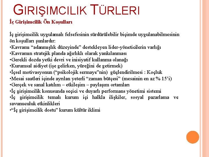 GIRIŞIMCILIK TÜRLERI İç Girişimcilik Ön Koşulları İç girişimcilik uygulamalı felsefesinin sürdürülebilir biçimde uygulanabilmesinin ön