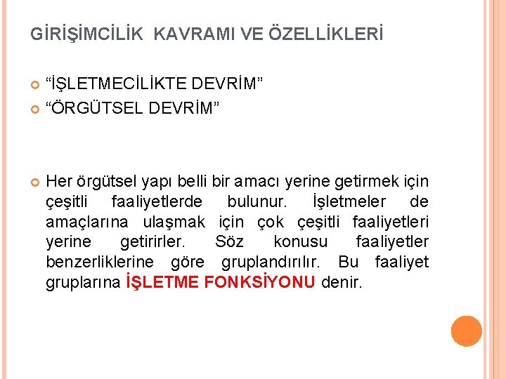 GİRİŞİMCİLİK KAVRAMI VE ÖZELLİKLERİ “İŞLETMECİLİKTE DEVRİM” “ÖRGÜTSEL DEVRİM” Her örgütsel yapı belli bir amacı