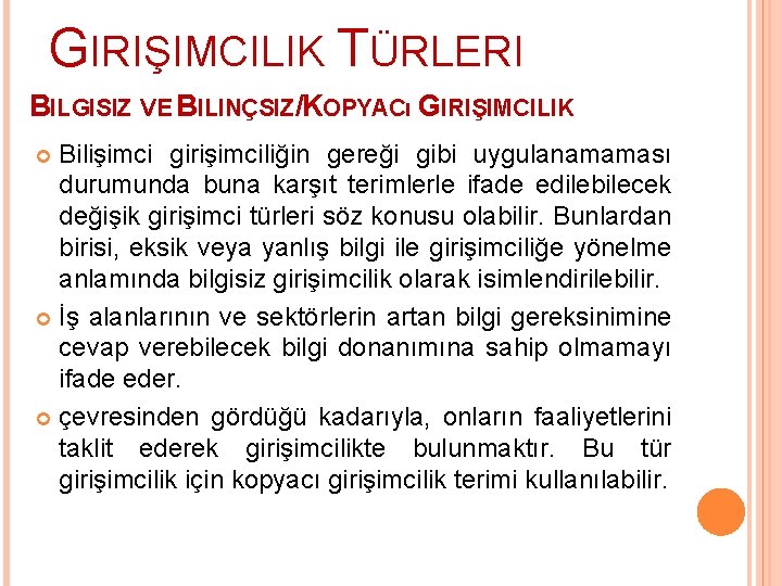 GIRIŞIMCILIK TÜRLERI BILGISIZ VE BILINÇSIZ/KOPYACı GIRIŞIMCILIK Bilişimci girişimciliğin gereği gibi uygulanamaması durumunda buna karşıt
