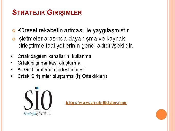 STRATEJIK GIRIŞIMLER Küresel rekabetin artması ile yaygılaşmıştır. İşletmeler arasında dayanışma ve kaynak birleştirme faaliyetlerinin