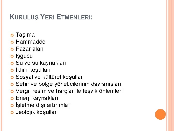 KURULUŞ YERI ETMENLERI: Taşıma Hammadde Pazar alanı İşgücü Su ve su kaynakları İklim koşulları
