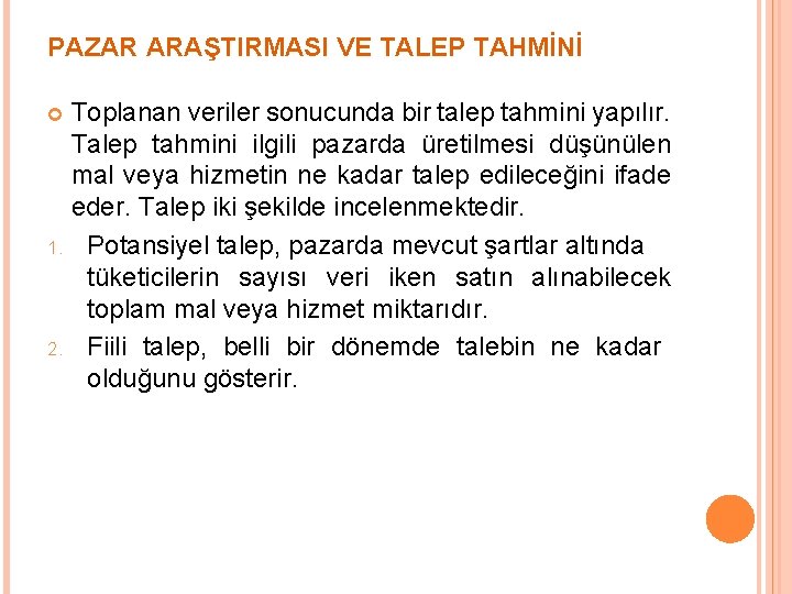 PAZAR ARAŞTIRMASI VE TALEP TAHMİNİ Toplanan veriler sonucunda bir talep tahmini yapılır. Talep tahmini