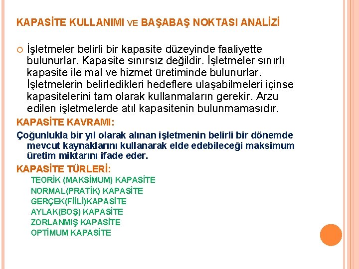 KAPASİTE KULLANIMI VE BAŞABAŞ NOKTASI ANALİZİ İşletmeler belirli bir kapasite düzeyinde faaliyette bulunurlar. Kapasite