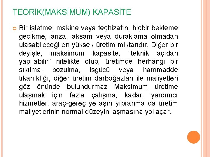 TEORİK(MAKSİMUM) KAPASİTE Bir işletme, makine veya teçhizatın, hiçbir bekleme gecikme, arıza, aksam veya duraklama